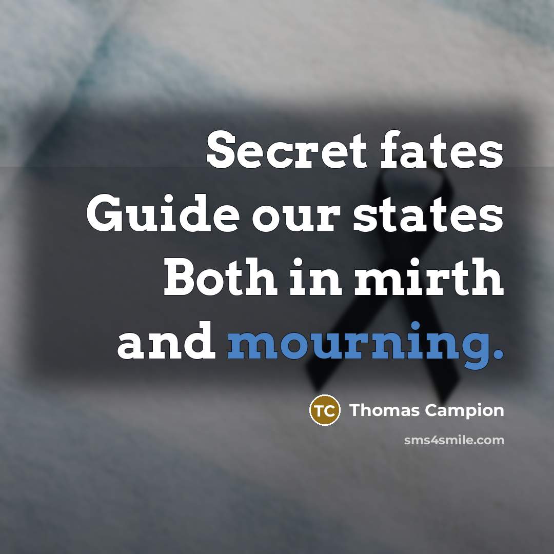 “Secret fates Guide our states Both in mirth and mourning.…” quote by Thomas Campion