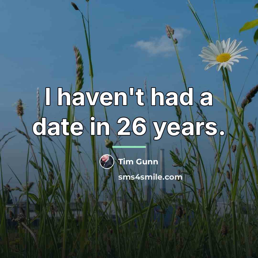 “I haven't had a date in 26 years.…” quote by Tim Gunn