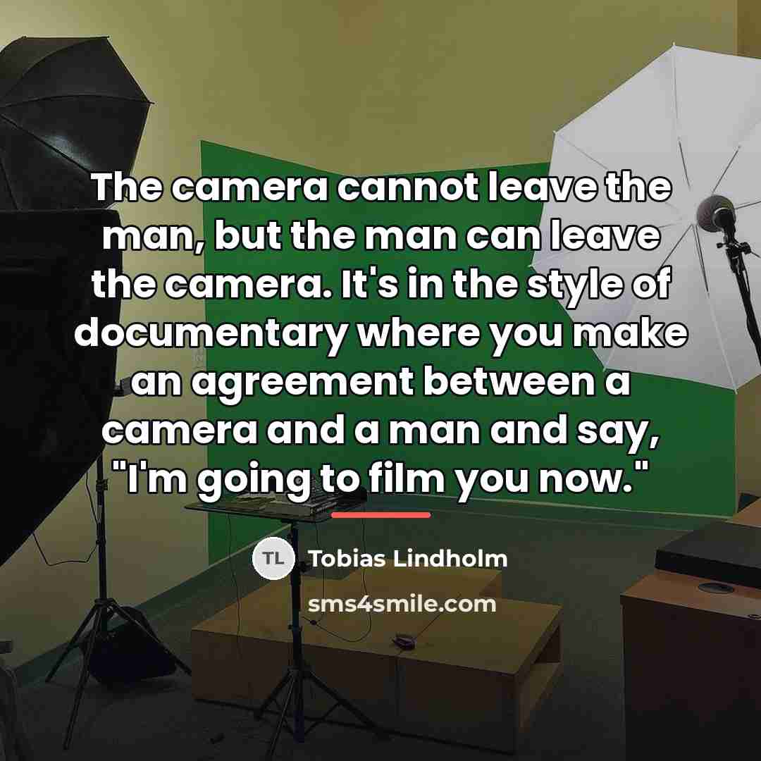 “The camera cannot leave the man, but the man can…” quote by Tobias Lindholm
