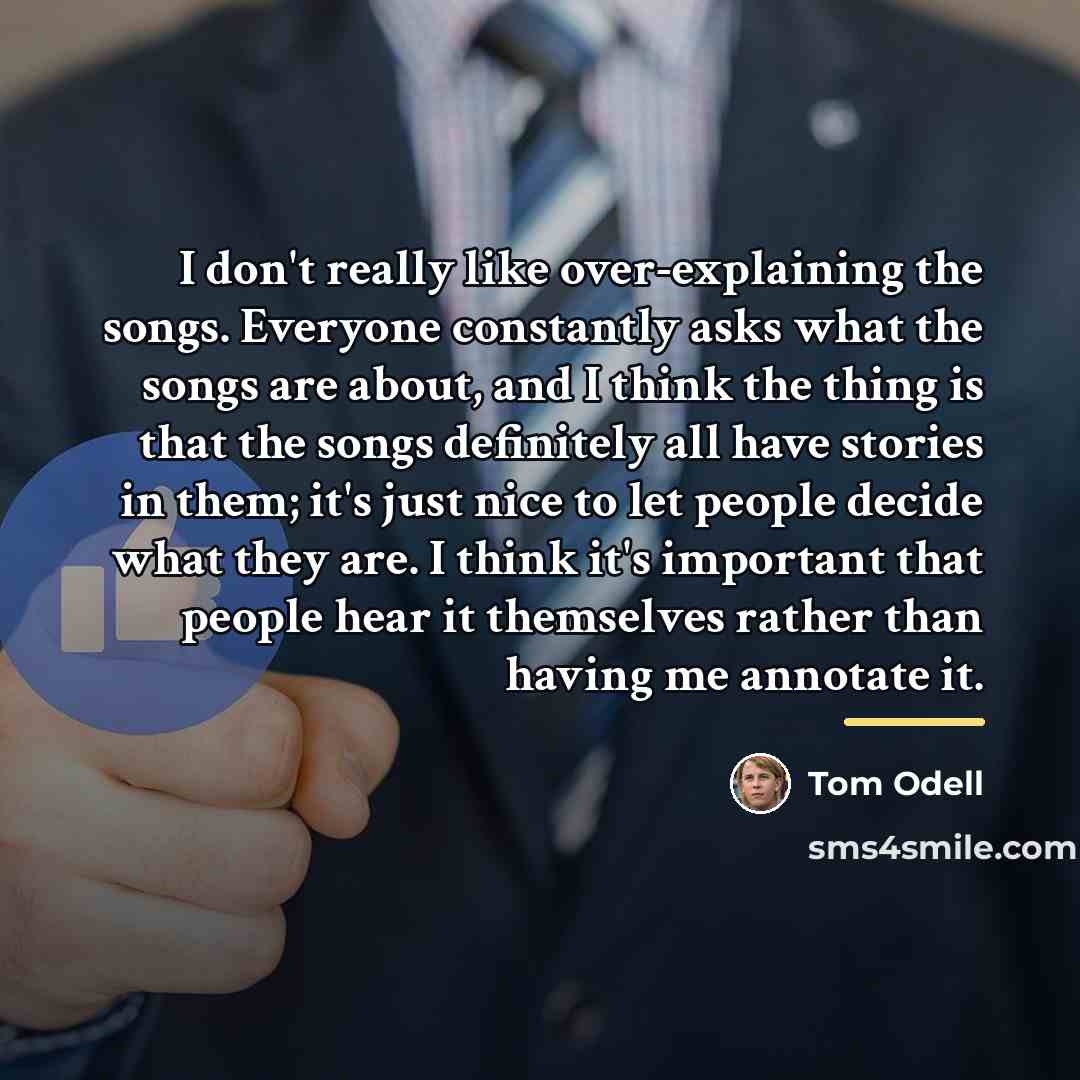 “I don't really like over-explaining the songs. Everyone constantly asks…” quote by Tom Odell