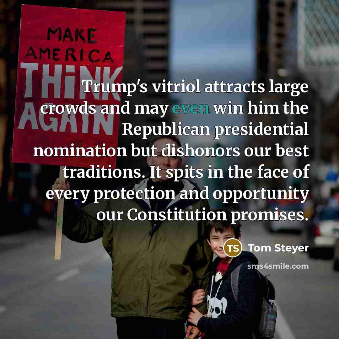 “Trump's vitriol attracts large crowds and may even win him…” quote by Tom Steyer