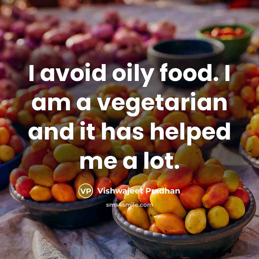 “I avoid oily food. I am a vegetarian and it…” quote by Vishwajeet Pradhan