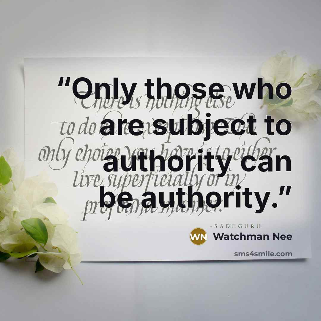 “Only those who are subject to authority can be authority.” quote by Watchman Nee