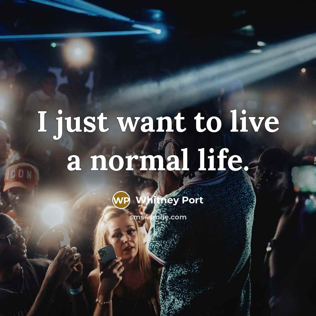 “I just want to live a normal life.…” quote by Whitney Port