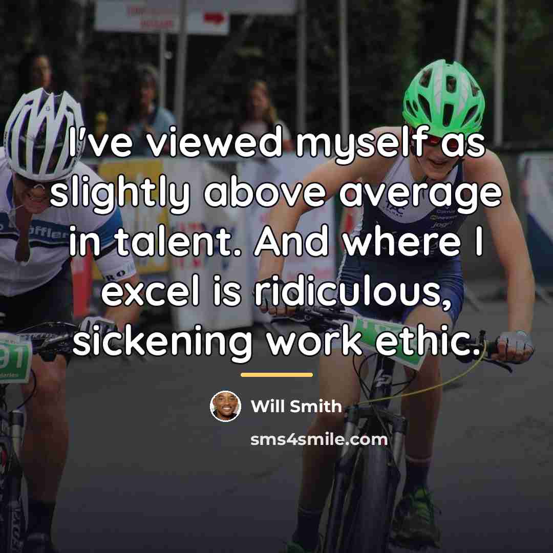 “I've viewed myself as slightly above average in talent. And…” quote by Will Smith