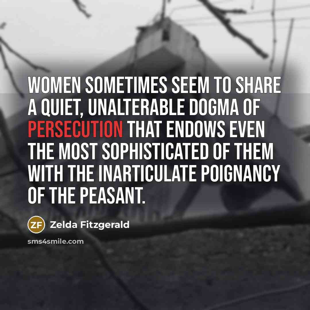 “Women sometimes seem to share a quiet, unalterable dogma of…” quote by Zelda Fitzgerald