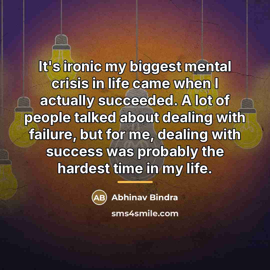 “It's ironic my biggest mental crisis in life came when…” quote by Abhinav Bindra