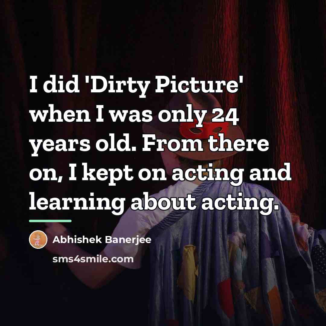 “I did 'Dirty Picture' when I was only 24 years…” quote by Abhishek Banerjee