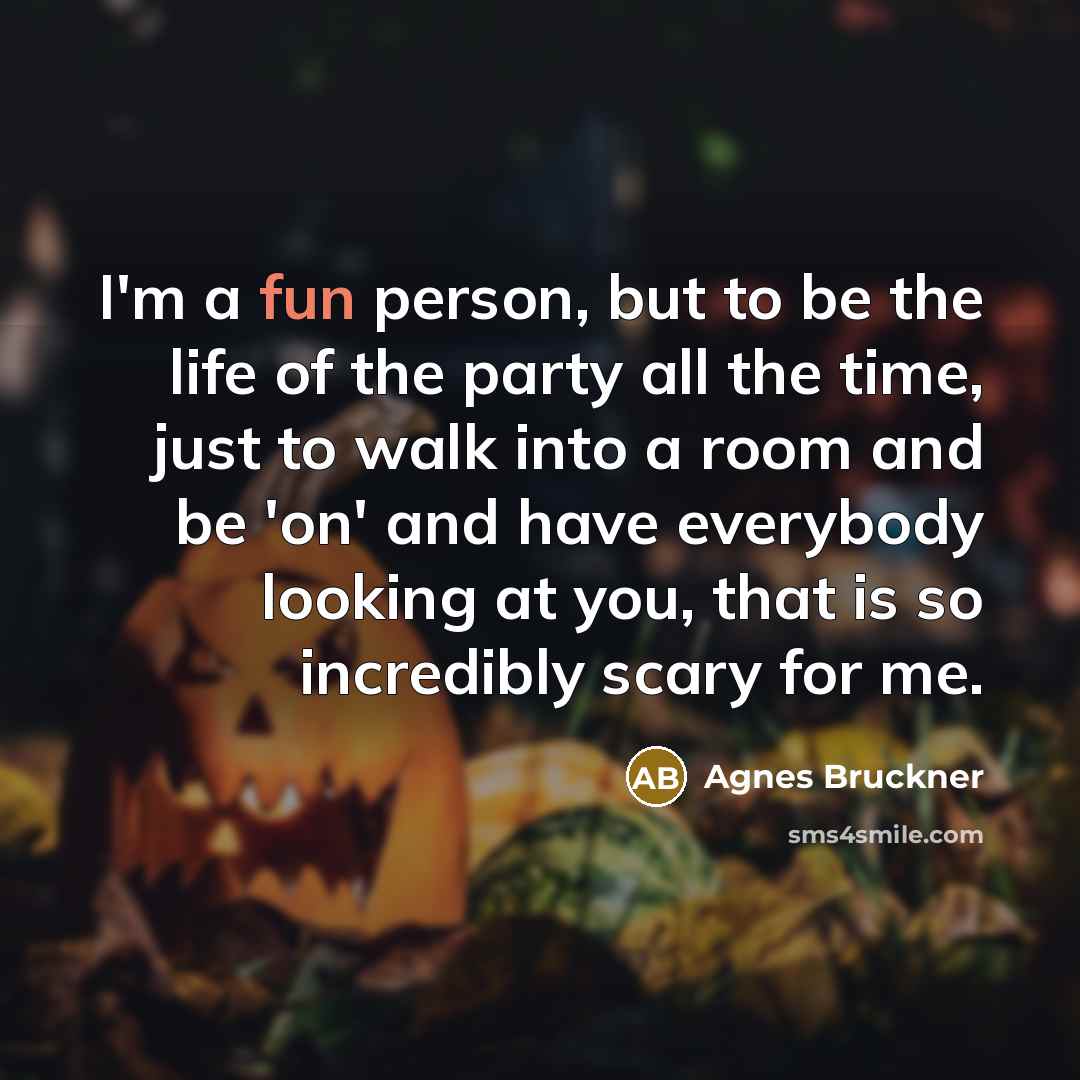 “I'm a fun person, but to be the life of…” quote by Agnes Bruckner