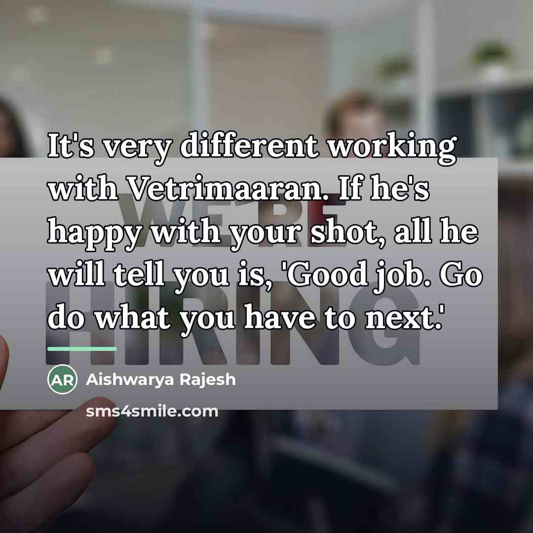 “It's very different working with Vetrimaaran. If he's happy with…” quote by Aishwarya Rajesh