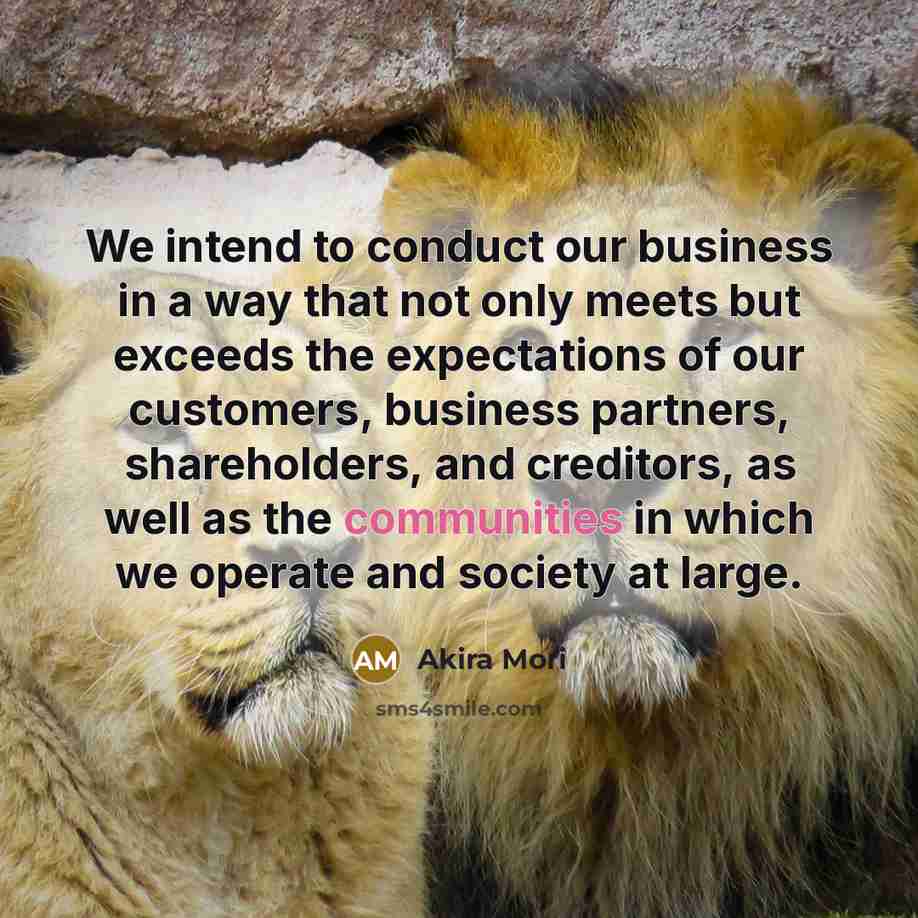 “We intend to conduct our business in a way that…” quote by Akira Mori