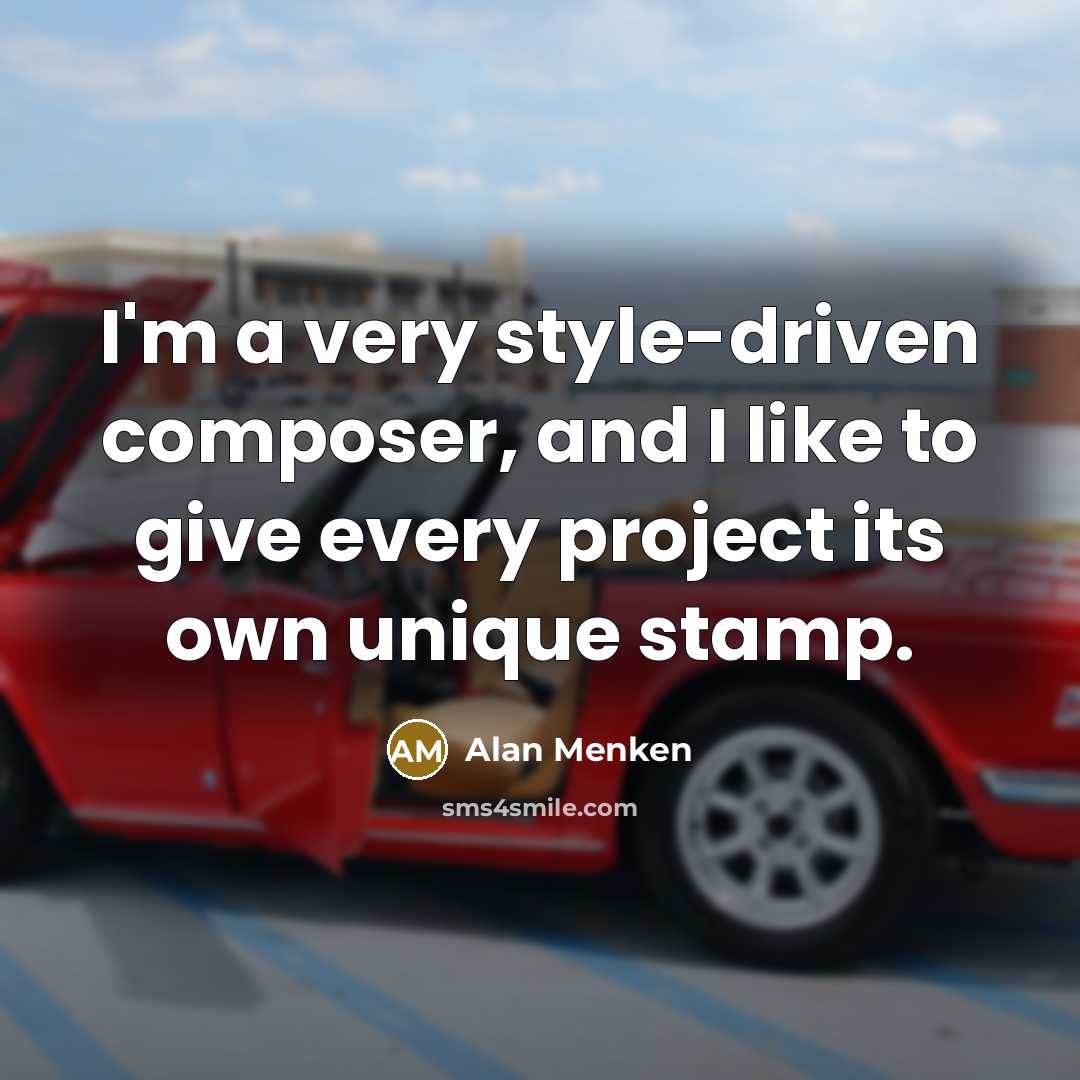 “I'm a very style-driven composer, and I like to give…” quote by Alan Menken