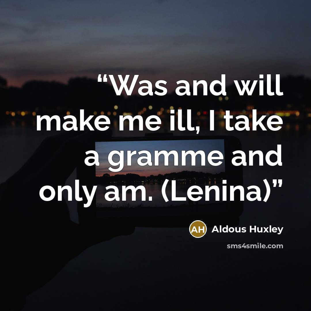 “Was and will make me ill, I take a gramme and only am. (Lenina)” quote by Aldous Huxley