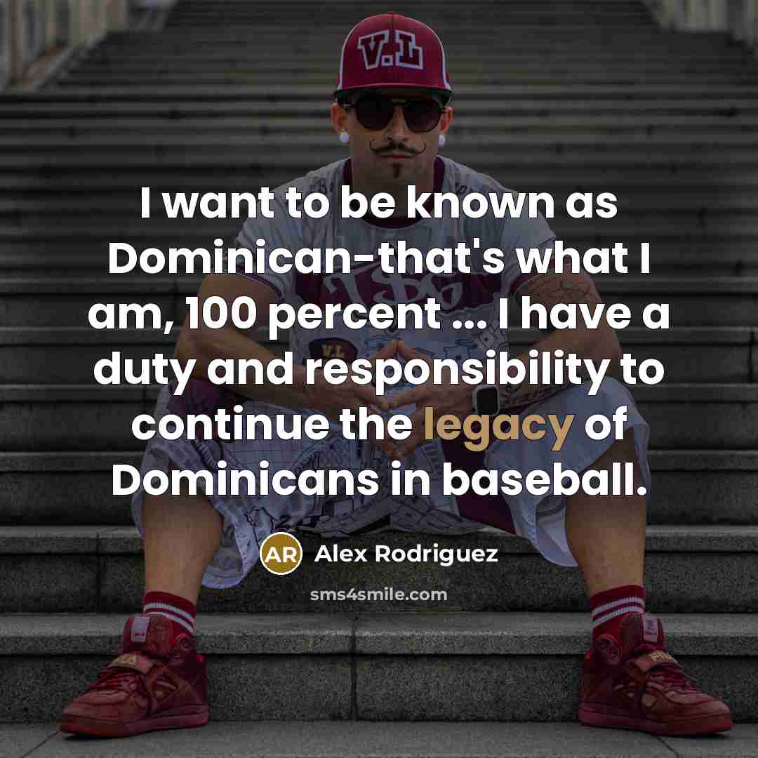 “I want to be known as Dominican-that's what I am,…” quote by Alex Rodriguez
