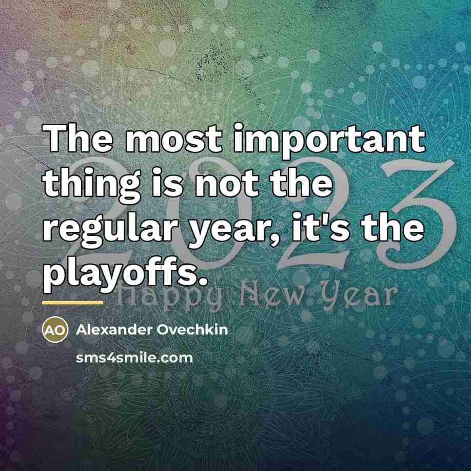 “The most important thing is not the regular year, it's…” quote by Alexander Ovechkin