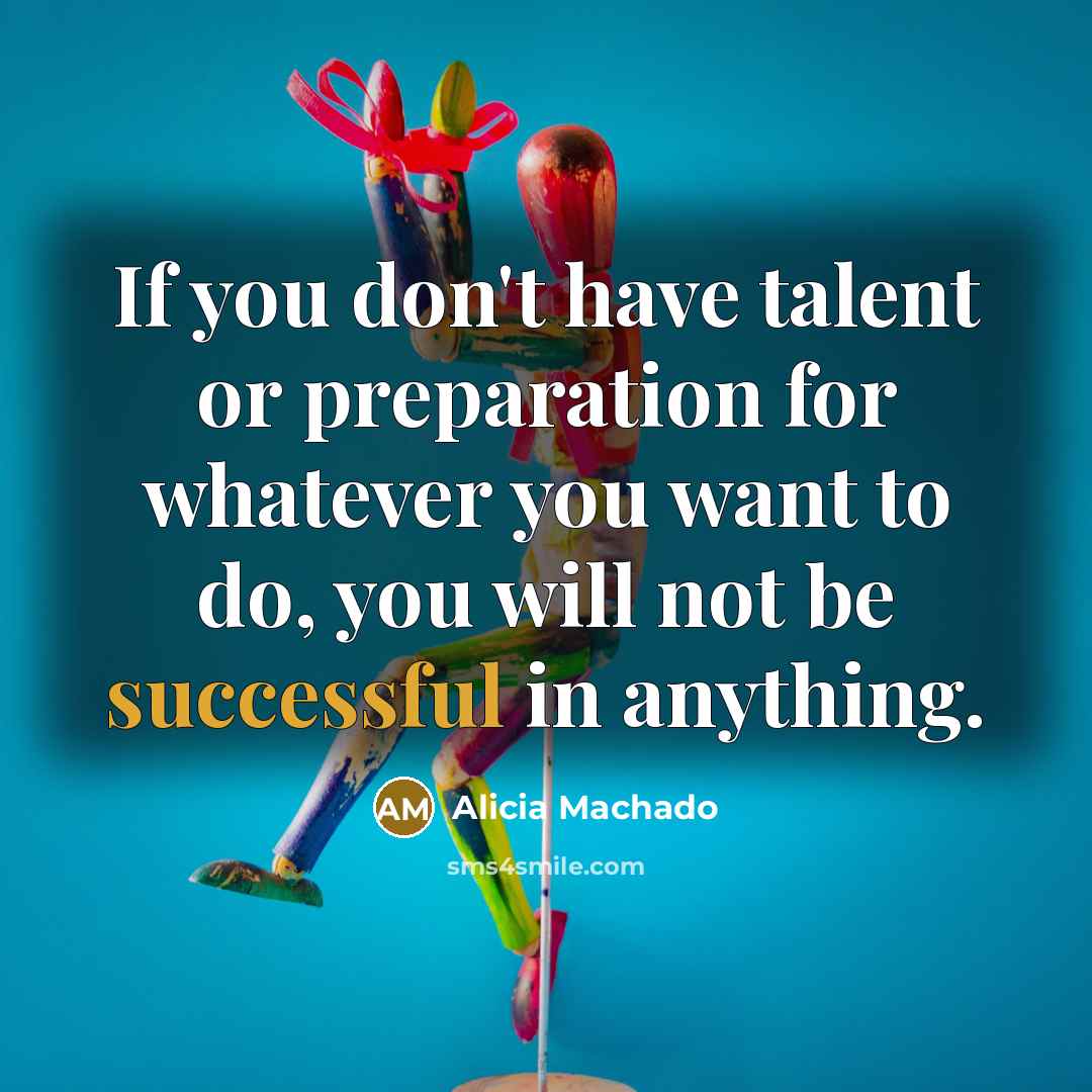 “If you don't have talent or preparation for whatever you…” quote by Alicia Machado