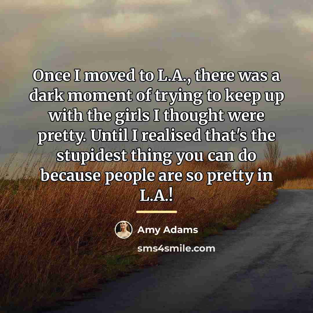 “Once I moved to L.A., there was a dark moment…” quote by Amy Adams
