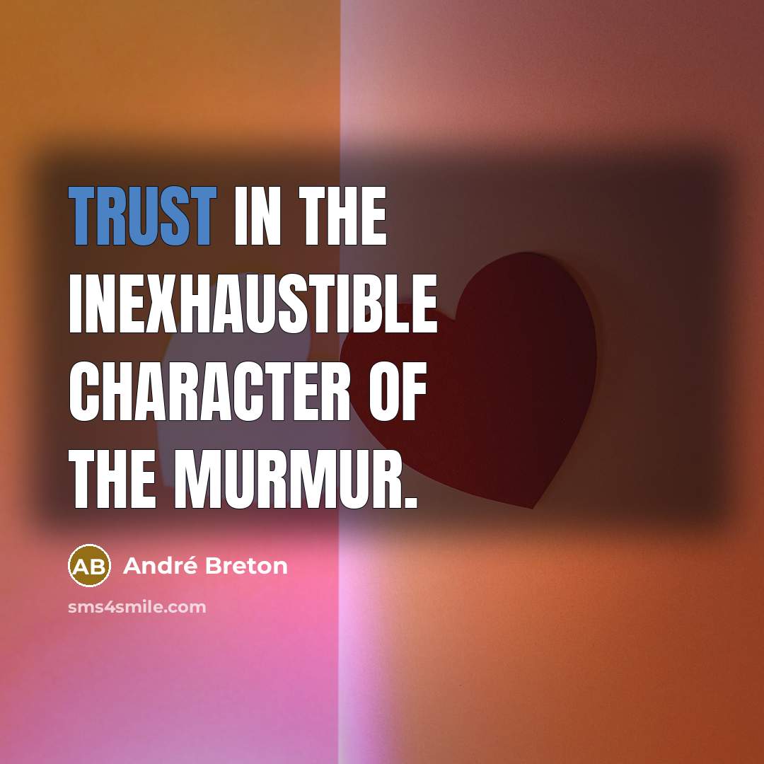 “Trust in the inexhaustible character of the murmur.…” quote by Andre Breton