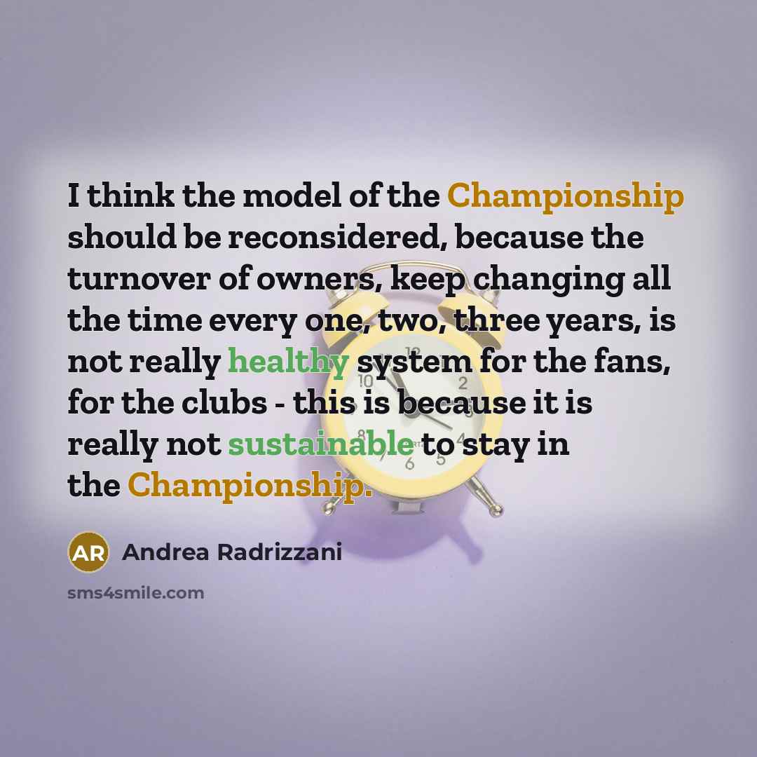 “I think the model of the Championship should be reconsidered,…” quote by Andrea Radrizzani