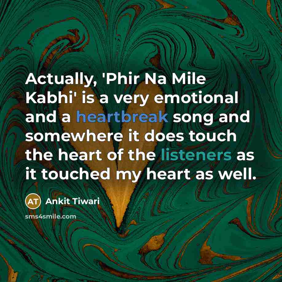 “Actually, 'Phir Na Mile Kabhi' is a very emotional and…” quote by Ankit Tiwari