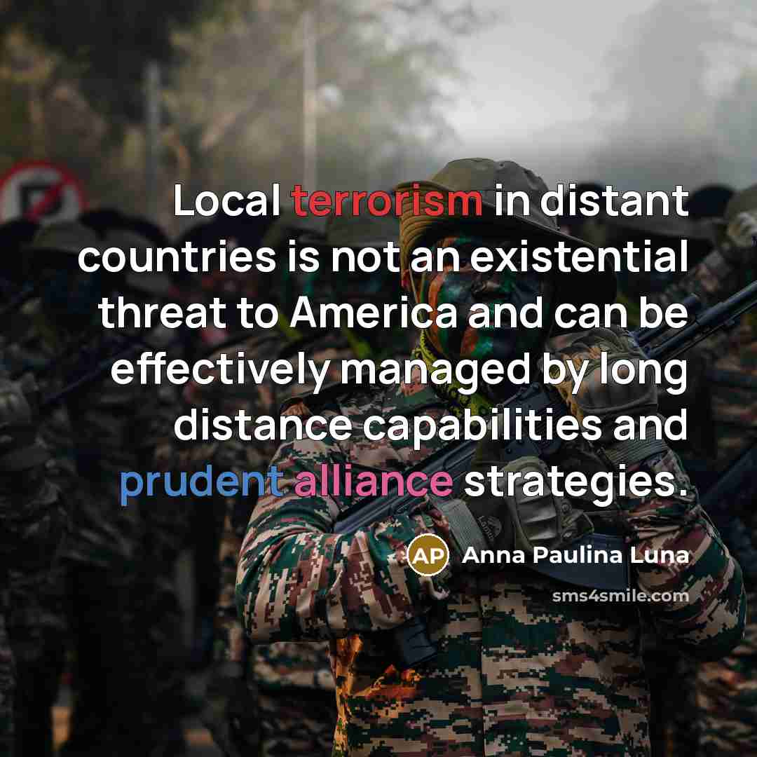 “Local terrorism in distant countries is not an existential threat…” quote by Anna Paulina Luna