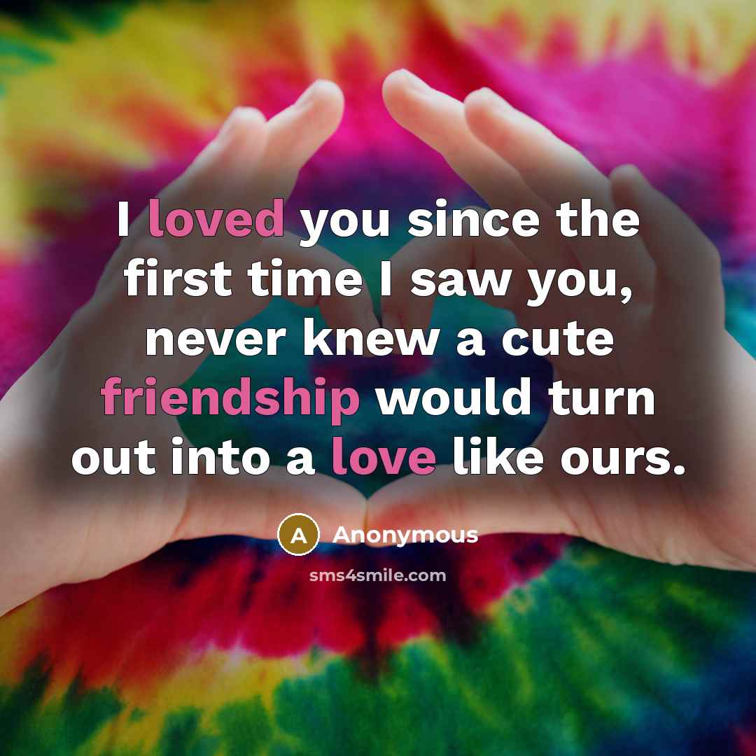 “I loved you since the first time I saw you,…” quote by Anonymous