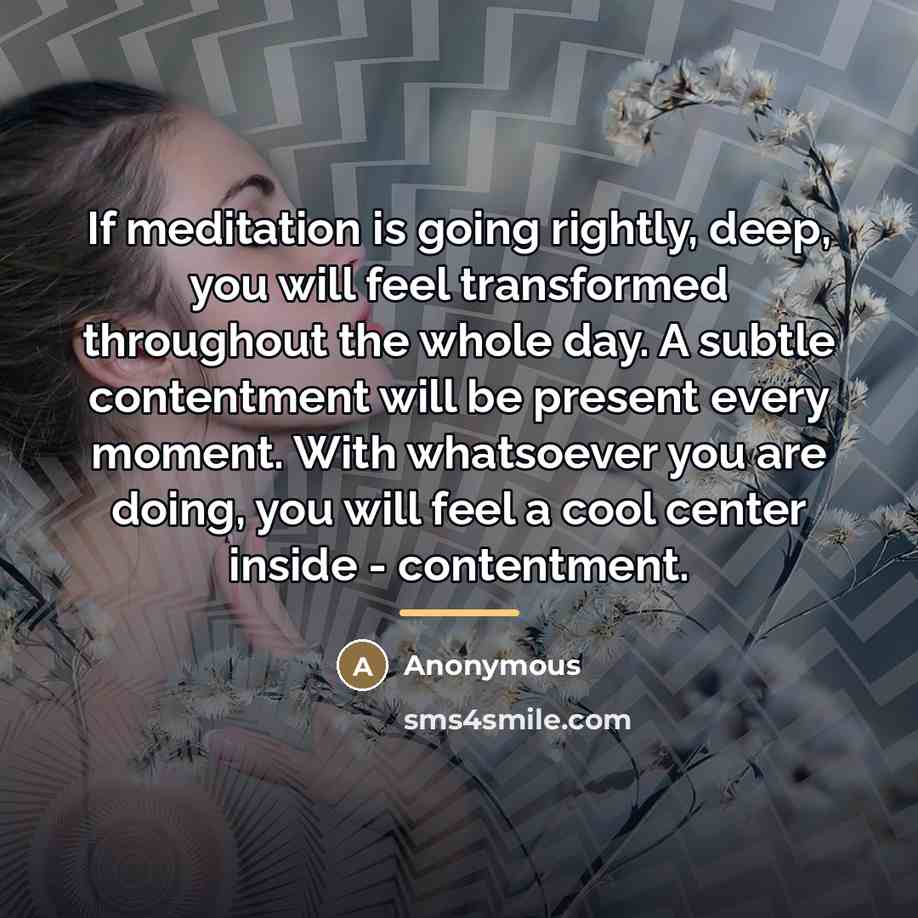 “If meditation is going rightly, deep, you will feel transformed…” quote by Anonymous