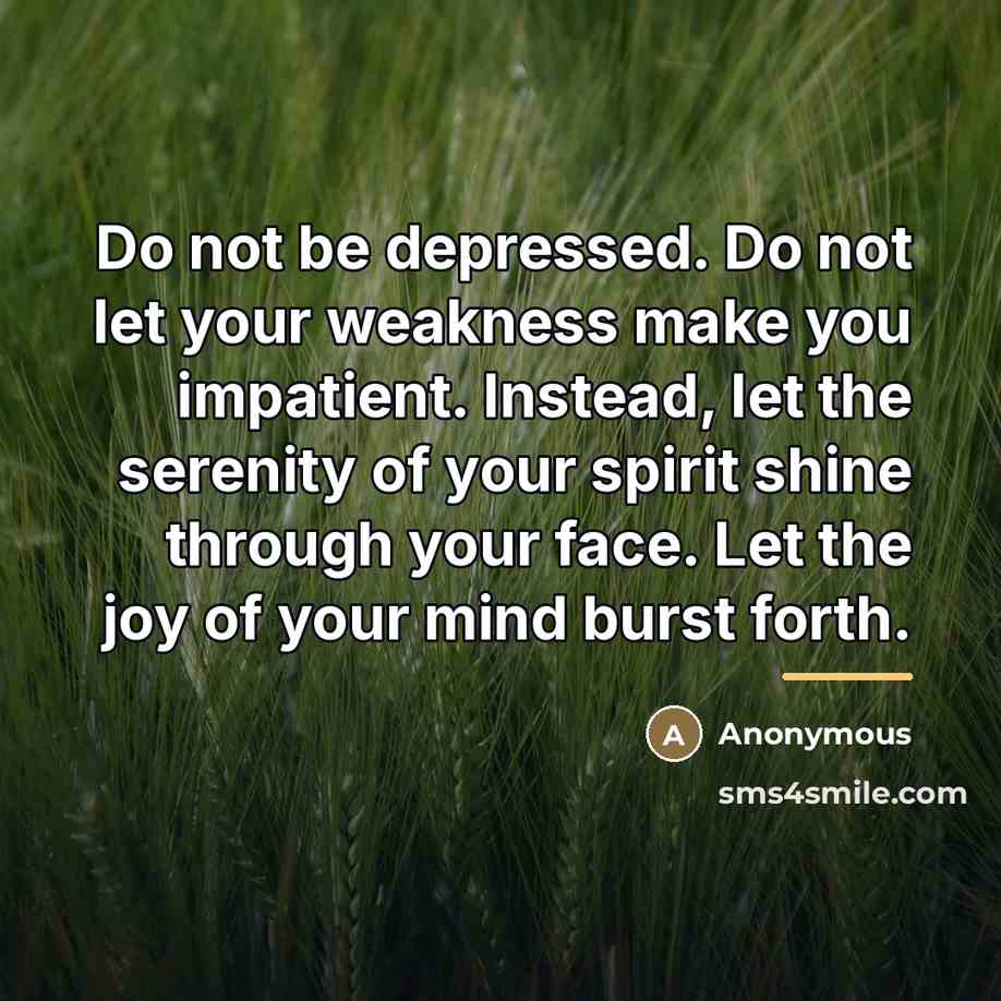 “Do not be depressed. Do not let your weakness make…” quote by Anonymous