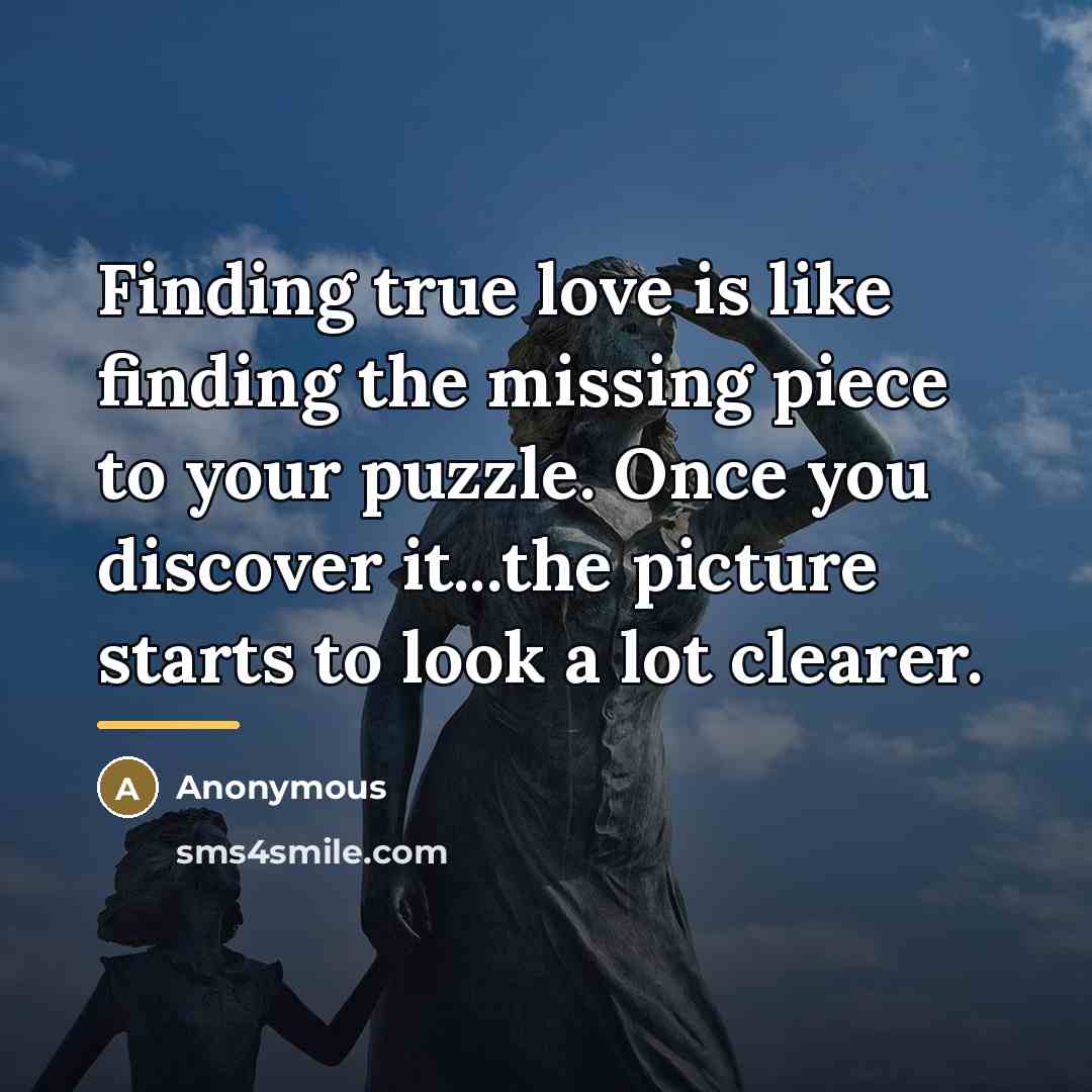 “Finding true love is like finding the missing piece to…” quote by Anonymous