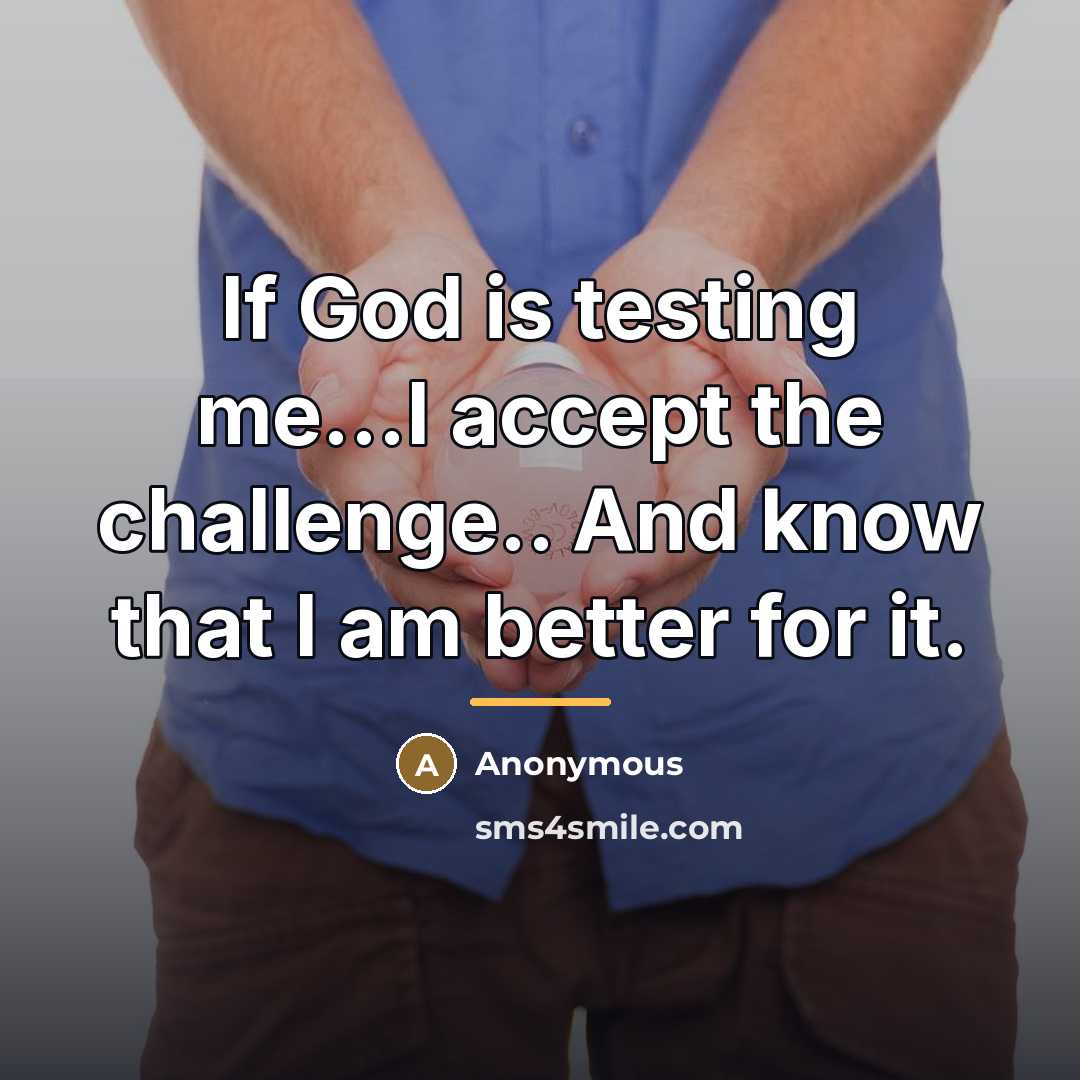 “If God is testing me...I accept the challenge.. And know…” quote by Anonymous