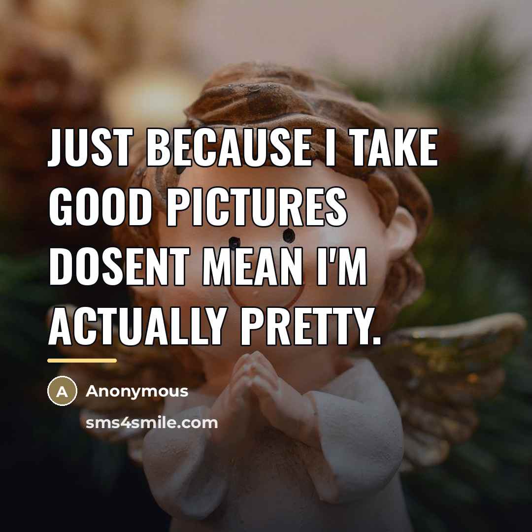 “Just because I take good pictures dosent mean I'm actually…” quote by Anonymous
