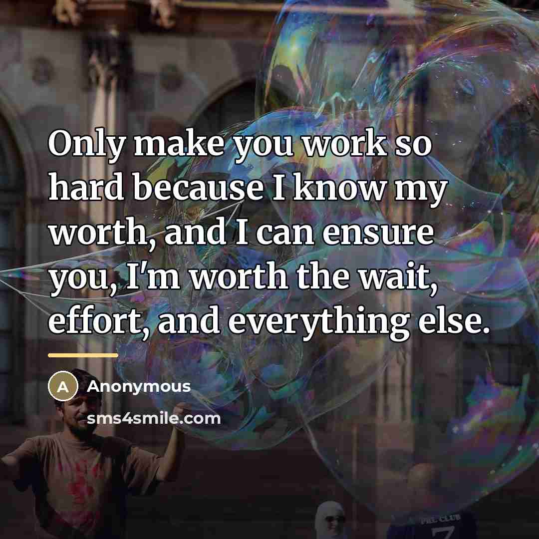 “Only make you work so hard because I know my…” quote by Anonymous