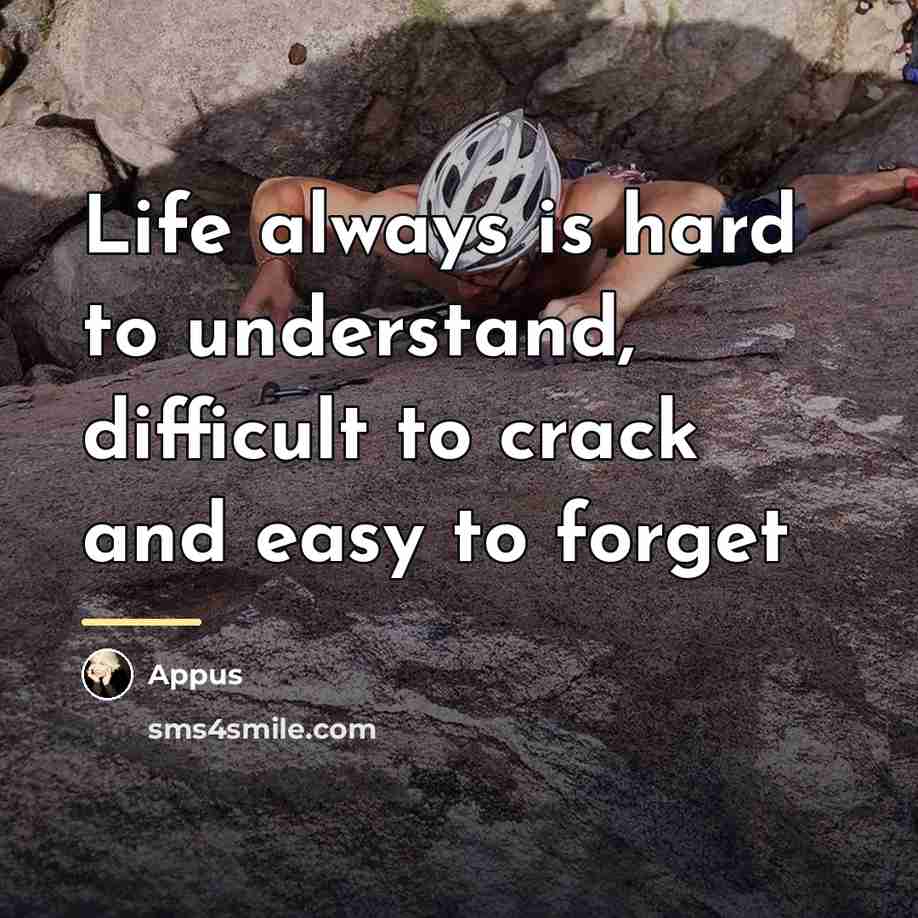 “Life always is hard to understand, difficult to crack and…” quote by Appus