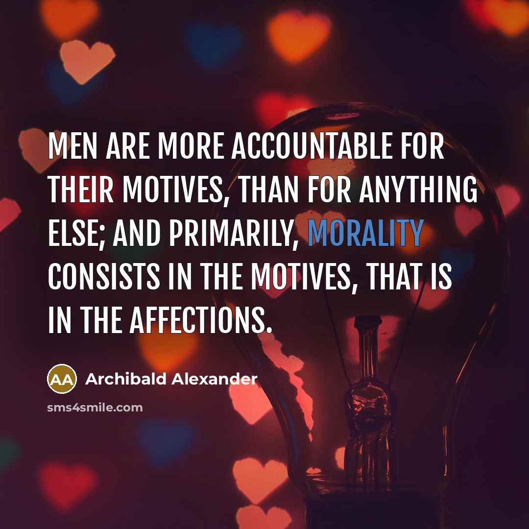 “Men are more accountable for their motives, than for anything…” quote by Archibald Alexander