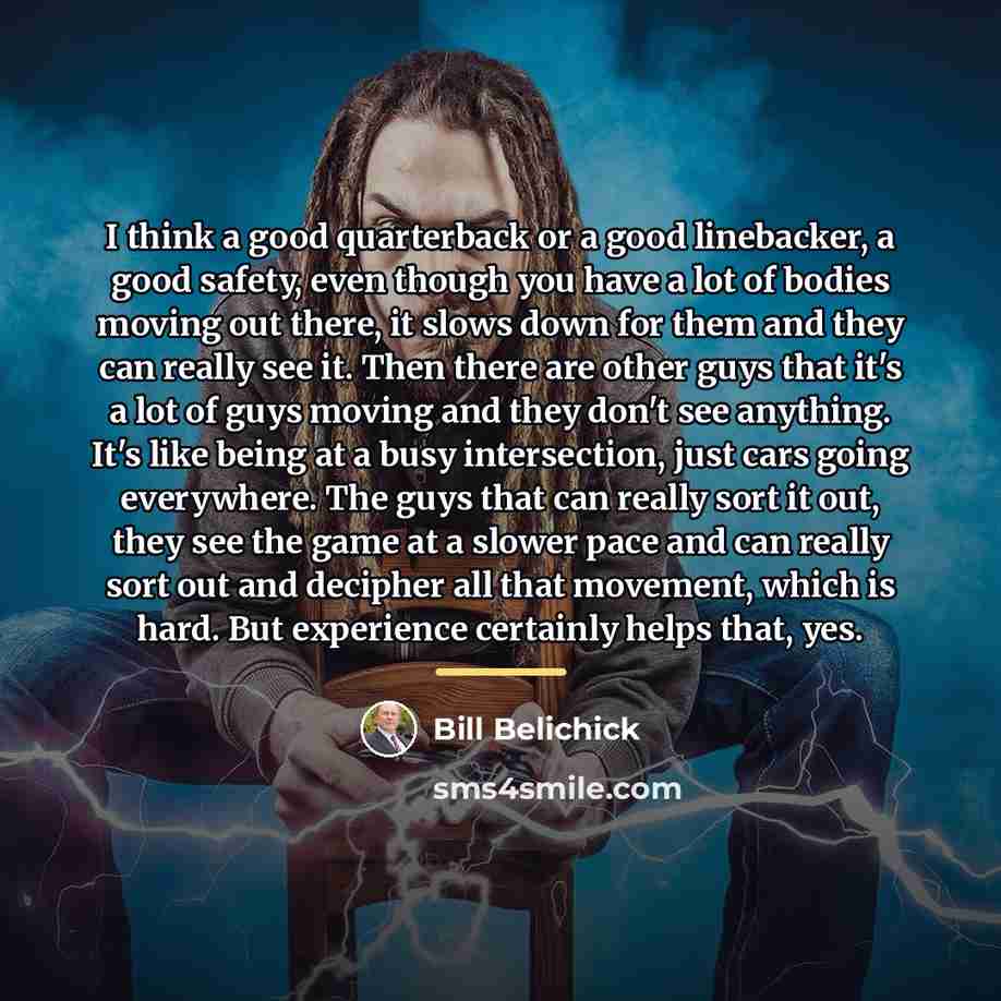 “I think a good quarterback or a good linebacker, a…” quote by Bill Belichick