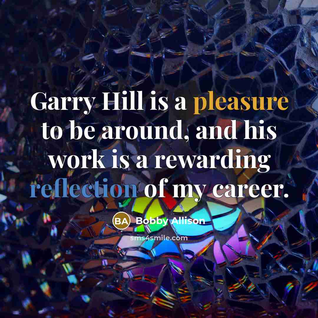 “Garry Hill is a pleasure to be around, and his…” quote by Bobby Allison