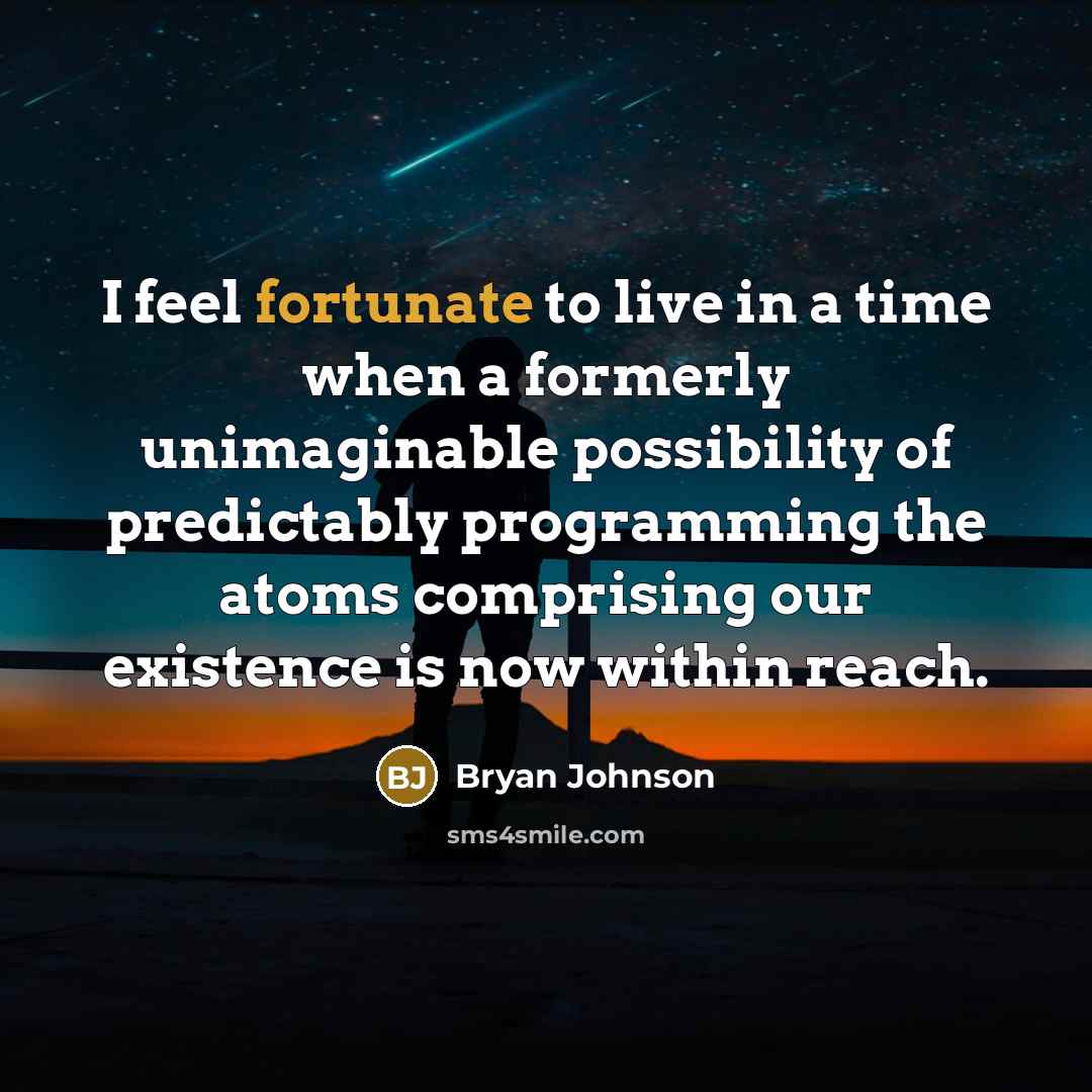 “I feel fortunate to live in a time when a…” quote by Bryan Johnson