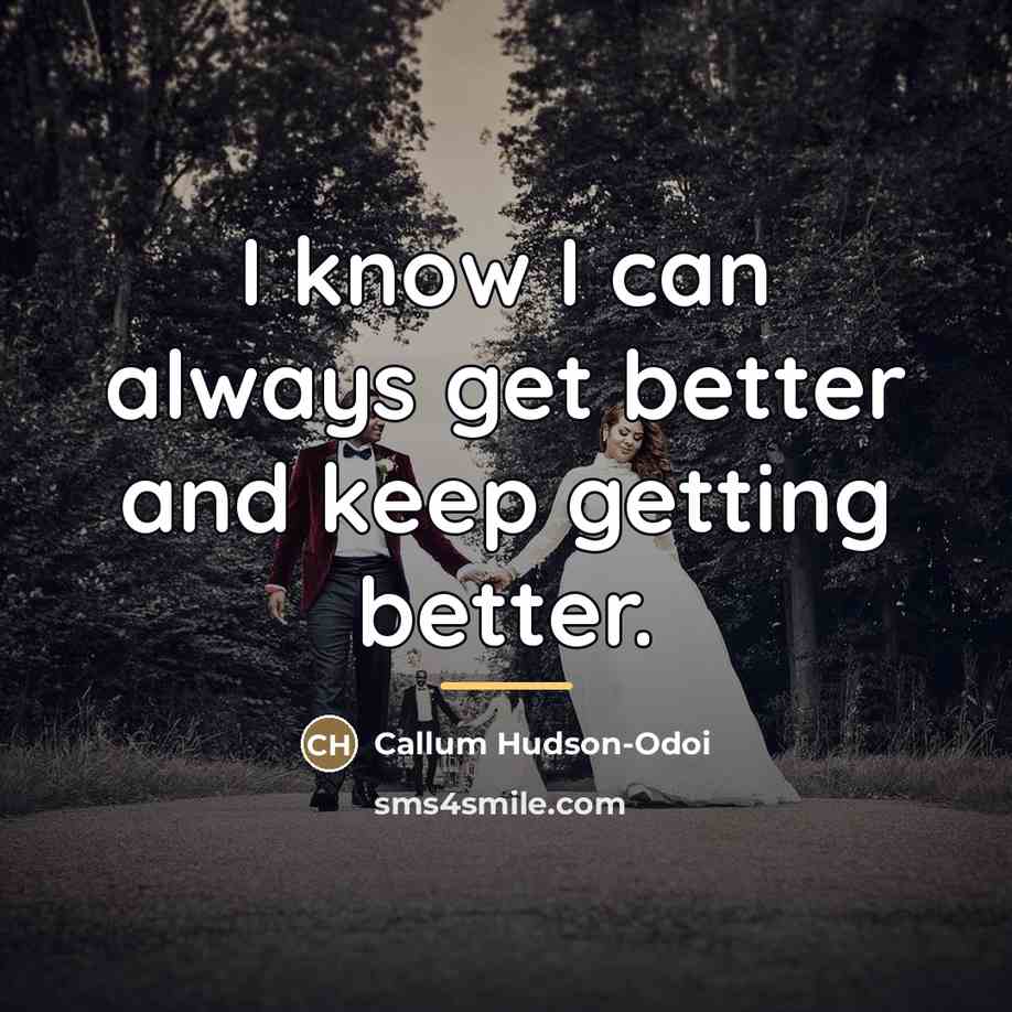 “I know I can always get better and keep getting…” quote by Callum Hudson-Odoi