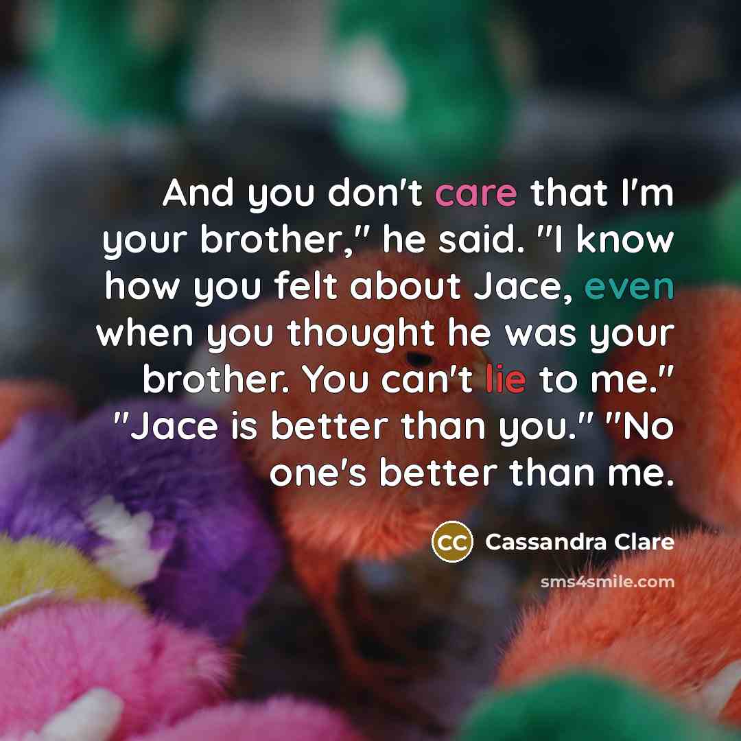 “And you don't care that I'm your brother," he said.…” quote by Cassandra Clare