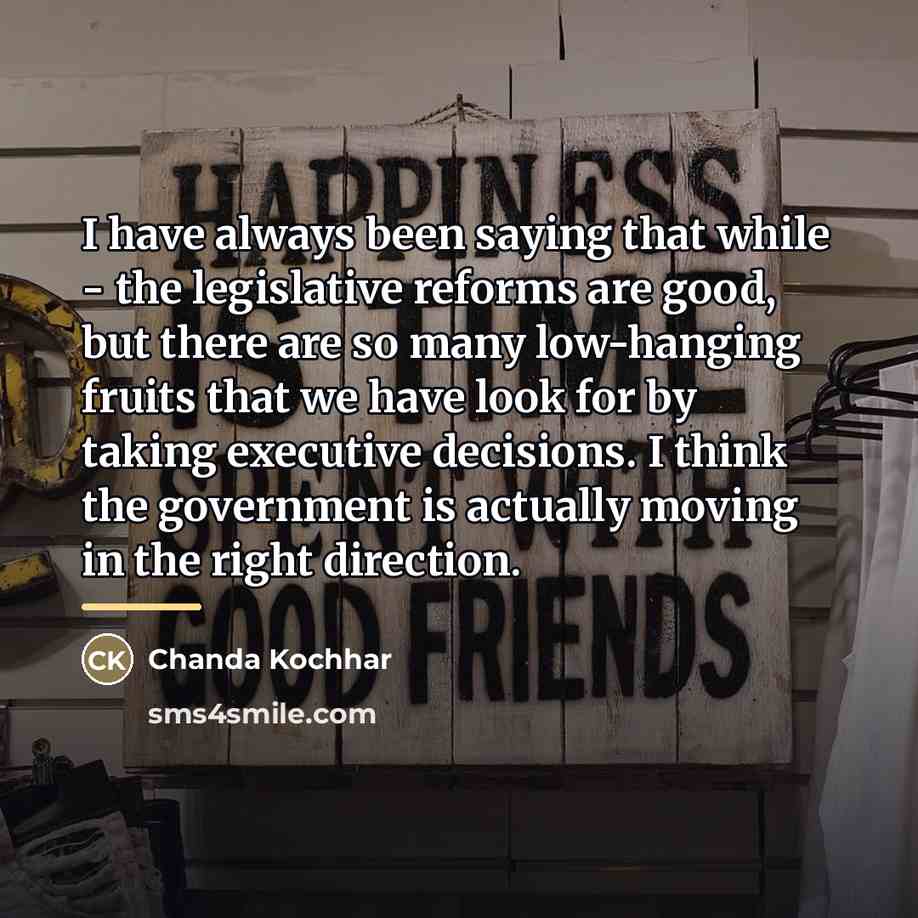 “I have always been saying that while - the legislative…” quote by Chanda Kochhar