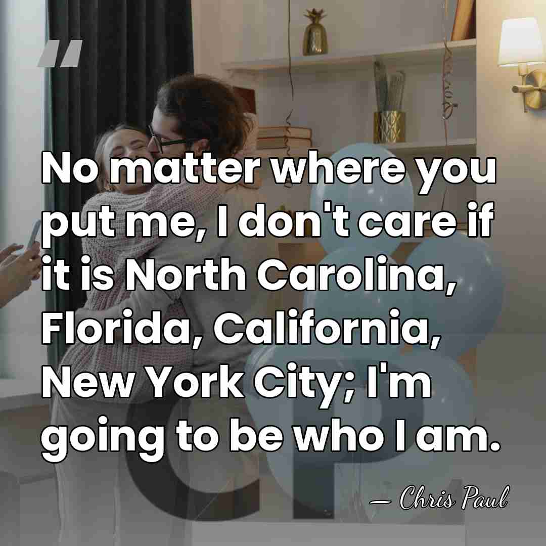 No matter where you put me, I don't care if it is&hellip; - Chris Paul