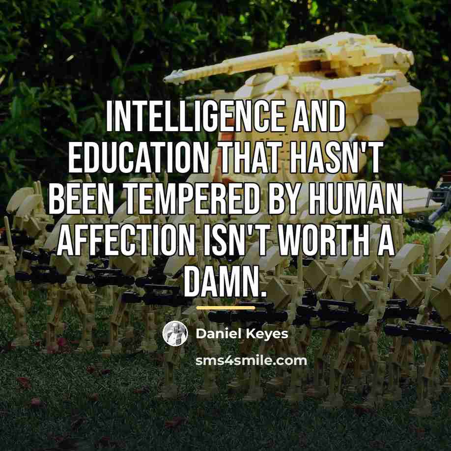 “Intelligence and education that hasn't been tempered by human affection…” quote by Daniel Keyes