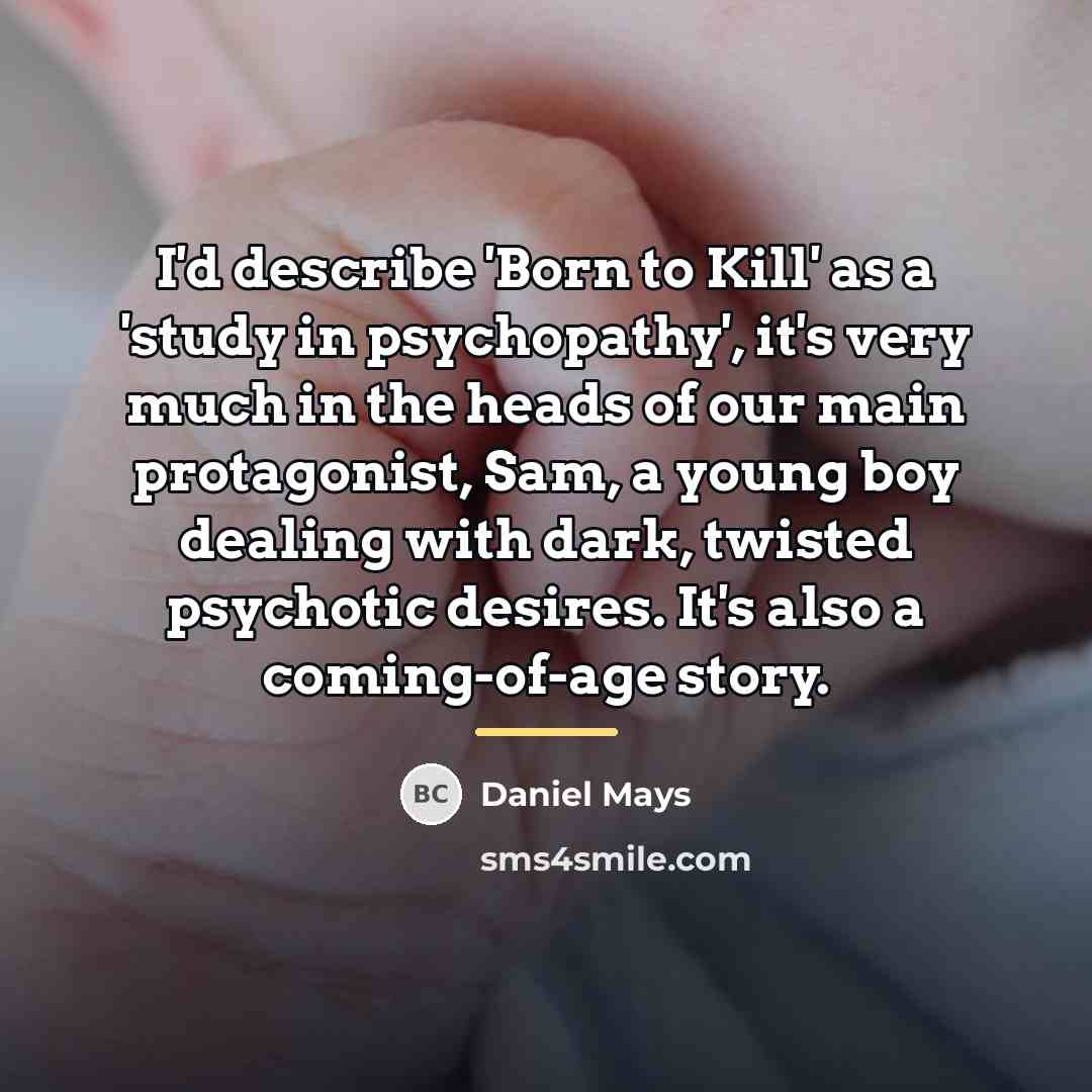“I'd describe 'Born to Kill' as a 'study in psychopathy',…” quote by Daniel Mays