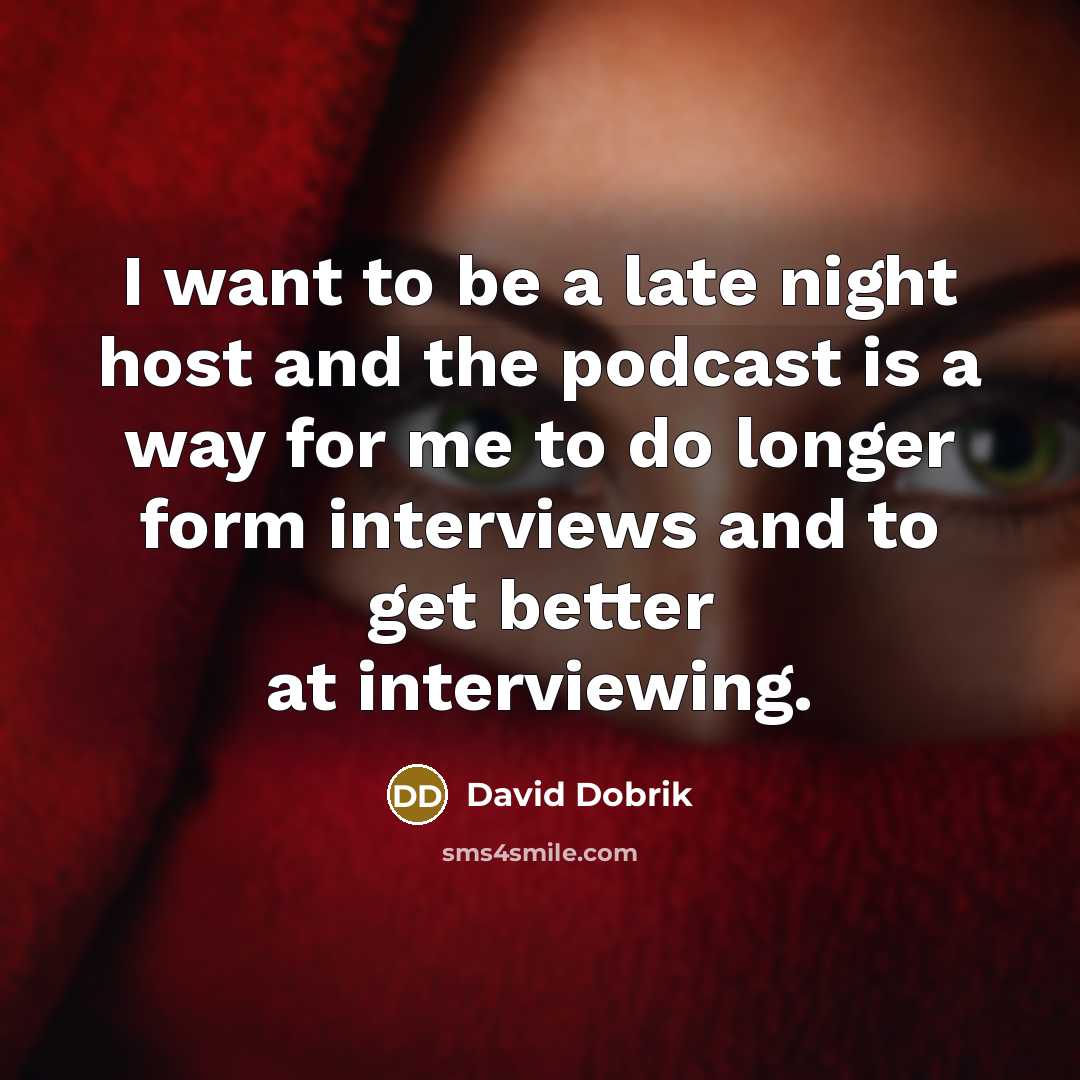“I want to be a late night host and the…” quote by David Dobrik