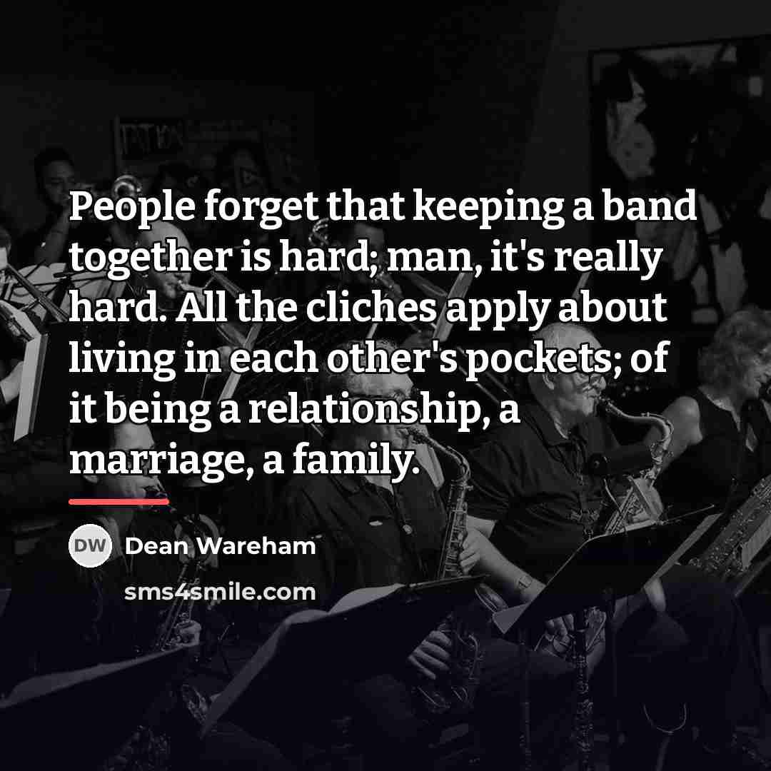“People forget that keeping a band together is hard; man,…” quote by Dean Wareham