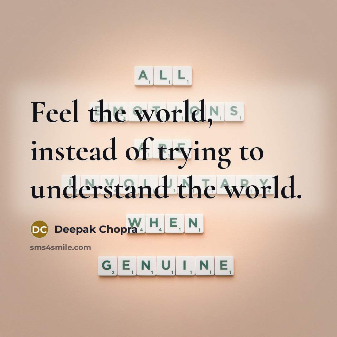 “Feel the world, instead of trying to understand the world.…” quote by Deepak Chopra