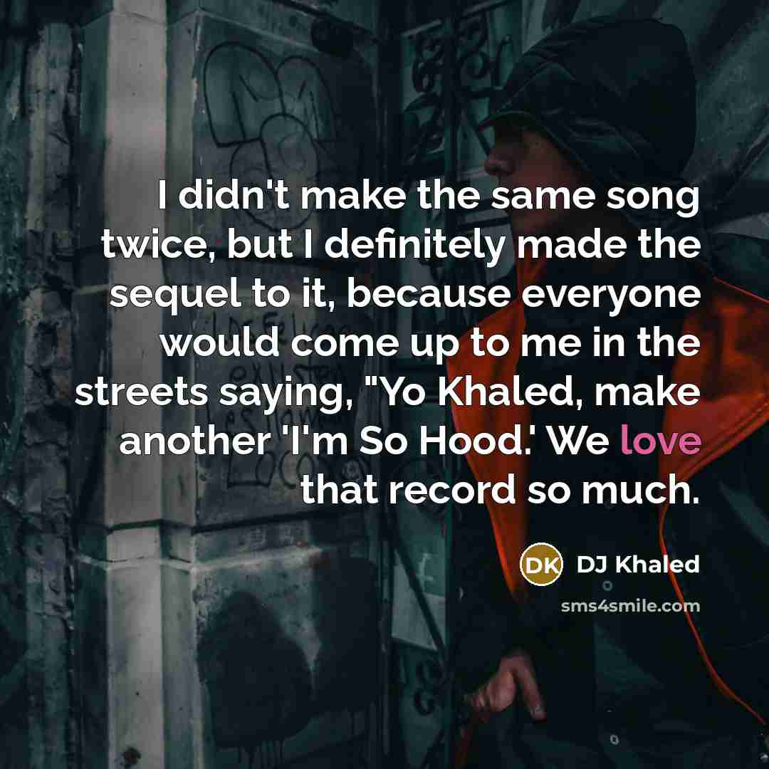 “I didn't make the same song twice, but I definitely…” quote by DJ Khaled