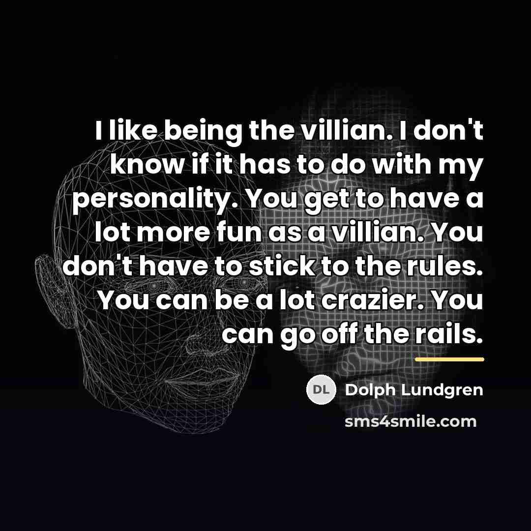 “I like being the villian. I don't know if it…” quote by Dolph Lundgren