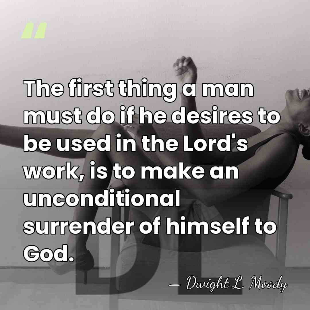 The first thing a man must do if he desires to be&hellip; - Dwight L. Moody