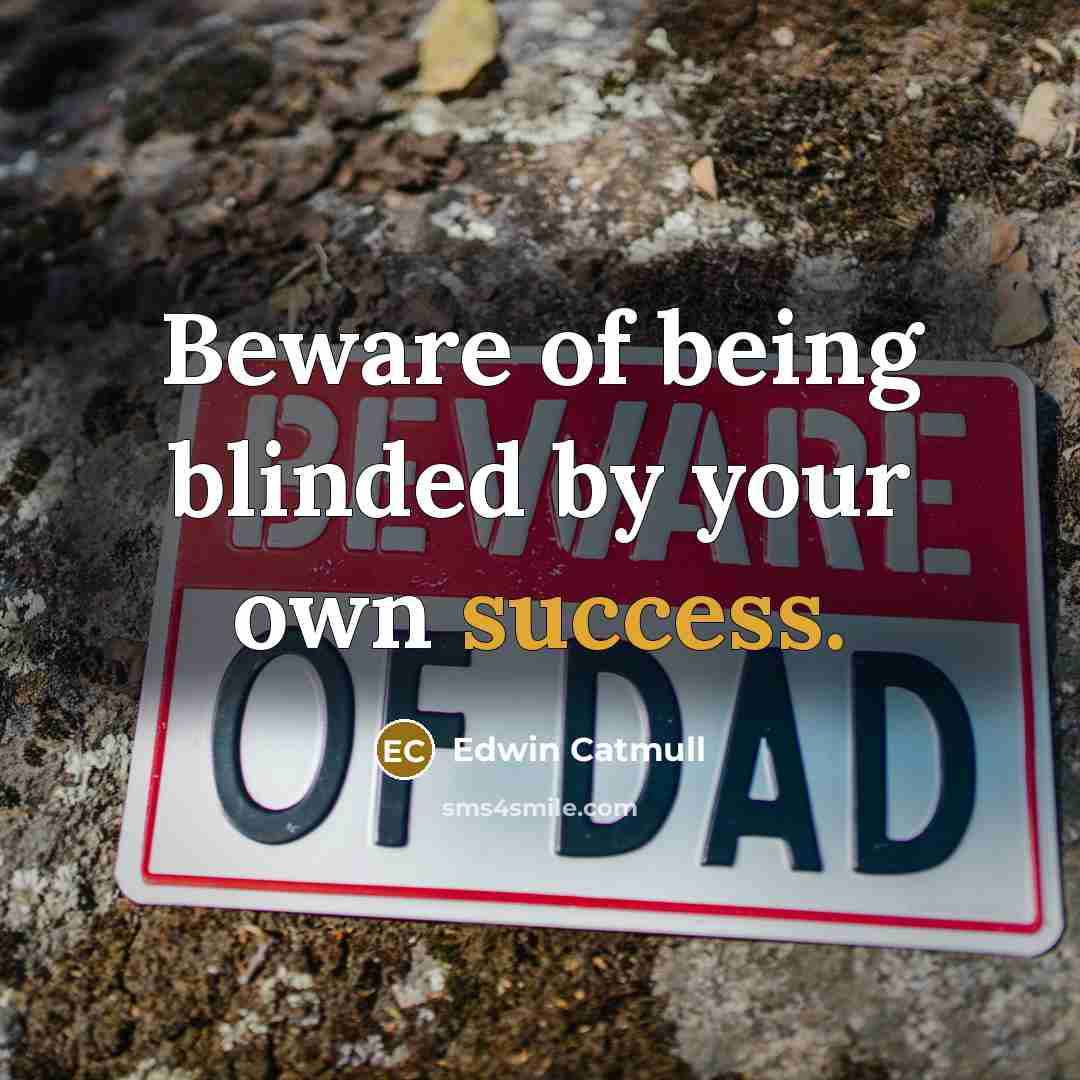 “Beware of being blinded by your own success.…” quote by Edwin Catmull